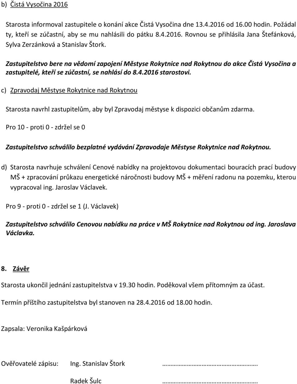 c) Zpravodaj Městyse Rokytnice nad Rokytnou Starosta navrhl zastupitelům, aby byl Zpravodaj městyse k dispozici občanům zdarma.