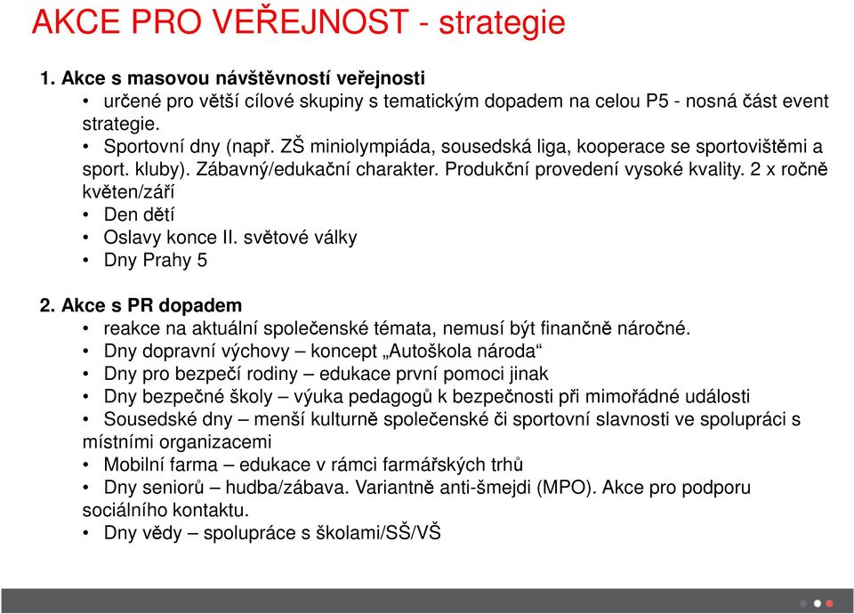 světové války Dny Prahy 5 2. Akce s PR dopadem reakce na aktuální společenské témata, nemusí být finančně náročné.