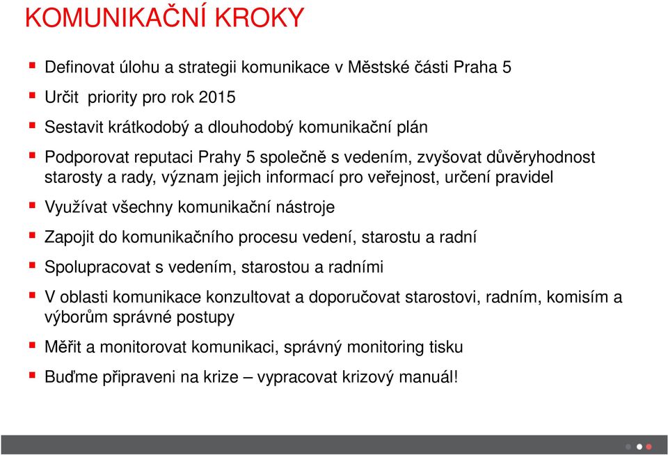 komunikační nástroje Zapojit do komunikačního procesu vedení, starostu a radní Spolupracovat s vedením, starostou a radními V oblasti komunikace konzultovat a