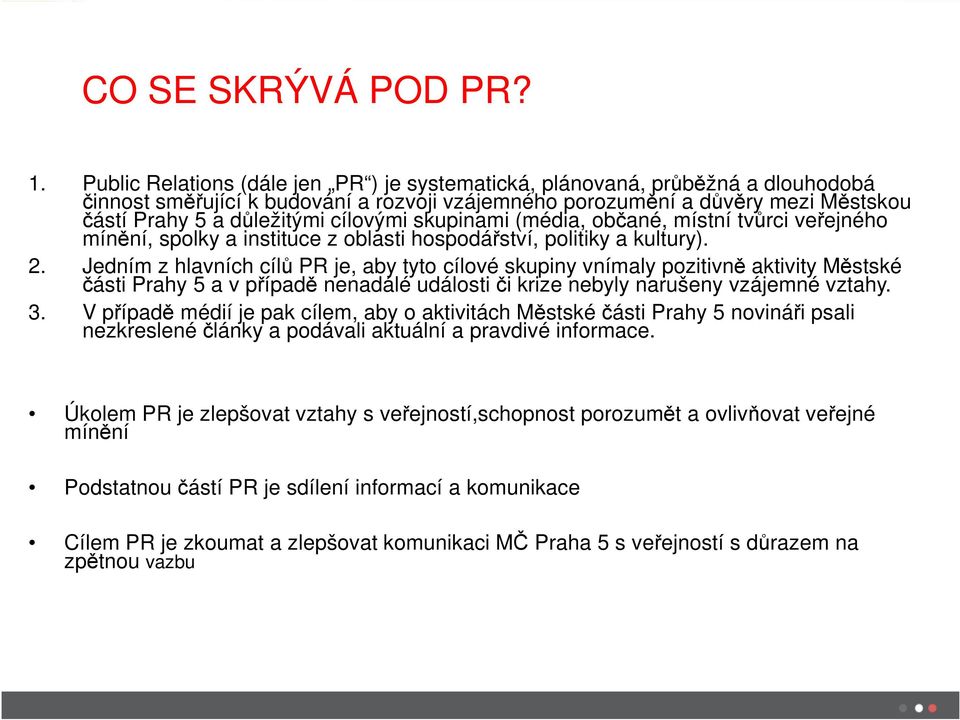 cílovými skupinami (média, občané, místní tvůrci veřejného mínění, spolky a instituce z oblasti hospodářství, politiky a kultury). 2.