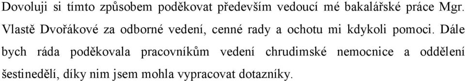 Vlastě Dvořákové za odborné vedení, cenné rady a ochotu mi kdykoli