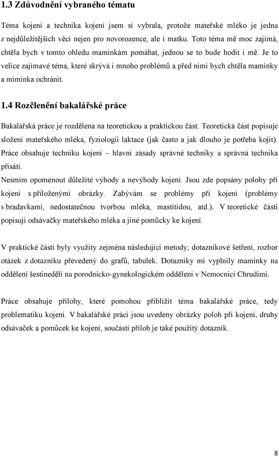 Je to velice zajímavé téma, které skrývá i mnoho problémů a před nimi bych chtěla maminky a miminka ochránit. 1.