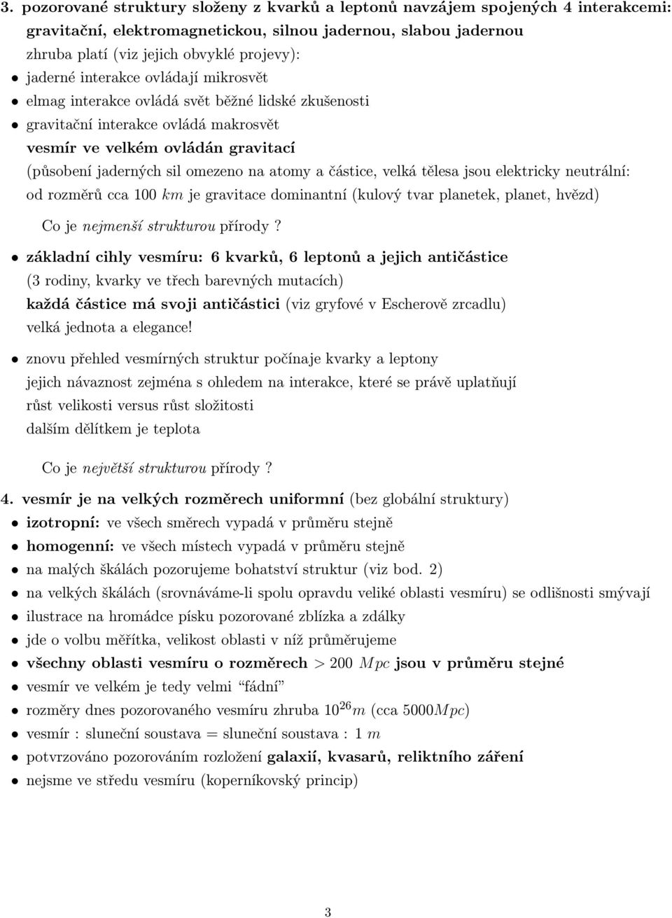 atomy a částice, velká tělesa jsou elektricky neutrální: od rozměrů cca 100 km je gravitace dominantní (kulový tvar planetek, planet, hvězd) Co je nejmenší strukturou přírody?