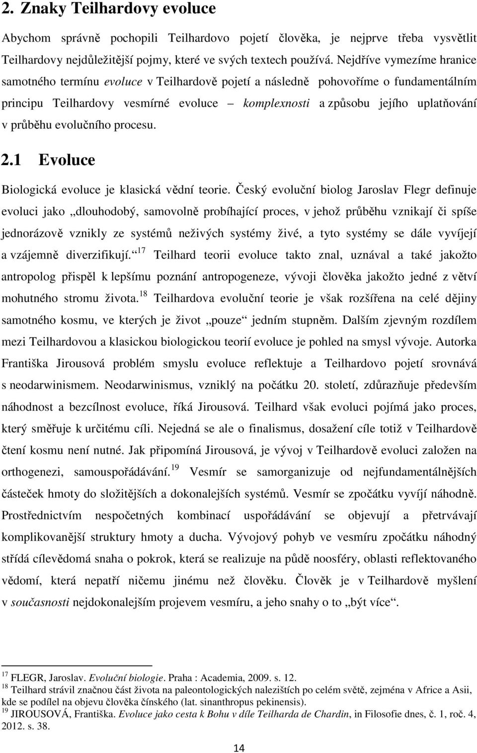 průběhu evolučního procesu. 2.1 Evoluce Biologická evoluce je klasická vědní teorie.