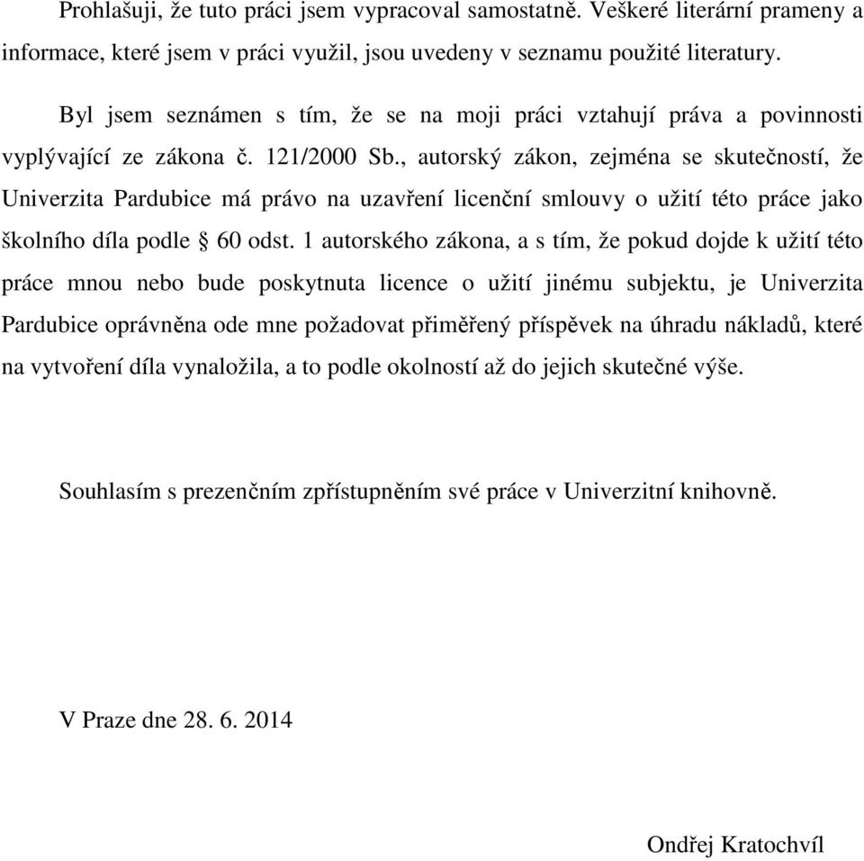 , autorský zákon, zejména se skutečností, že Univerzita Pardubice má právo na uzavření licenční smlouvy o užití této práce jako školního díla podle 60 odst.