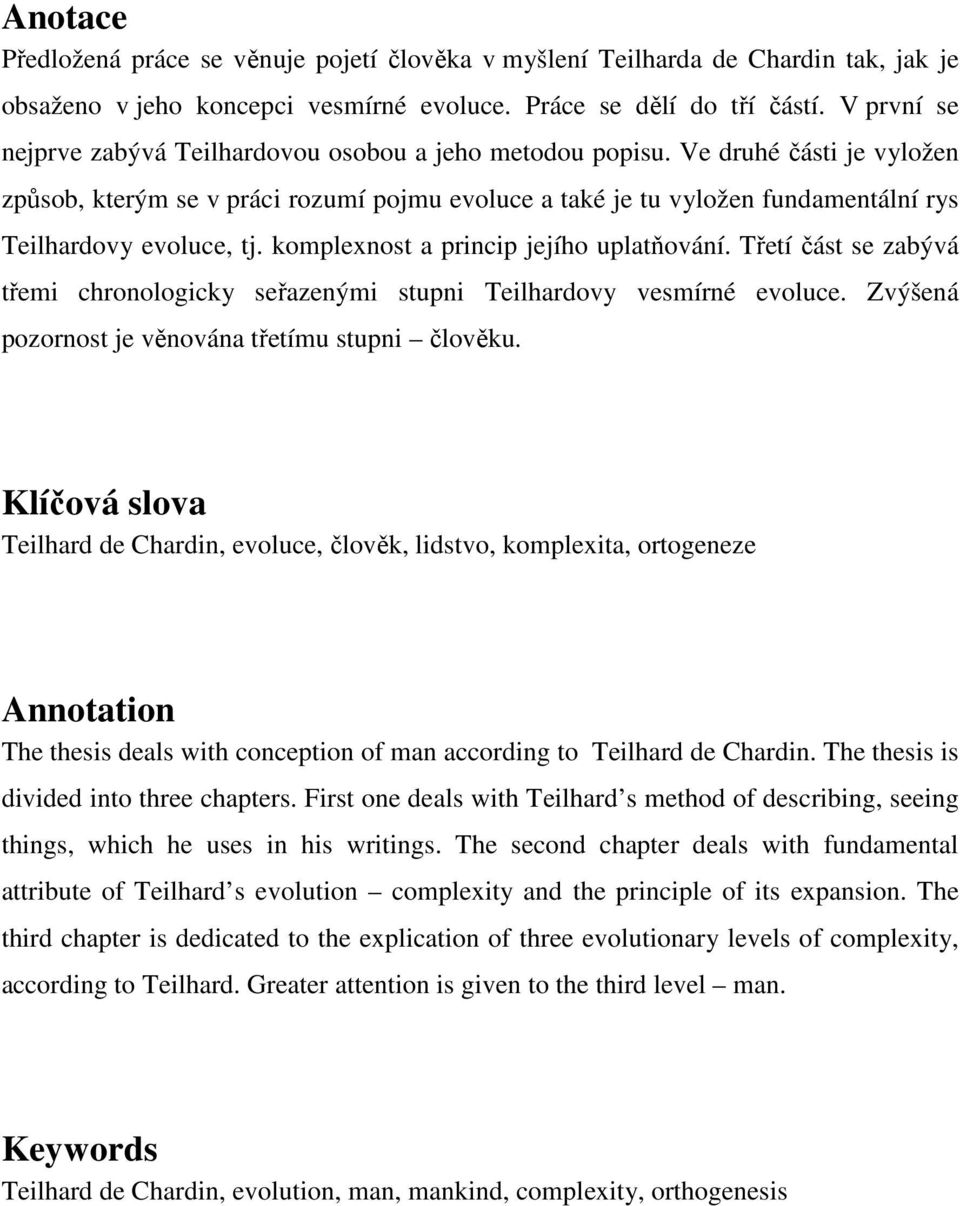 Ve druhé části je vyložen způsob, kterým se v práci rozumí pojmu evoluce a také je tu vyložen fundamentální rys Teilhardovy evoluce, tj. komplexnost a princip jejího uplatňování.