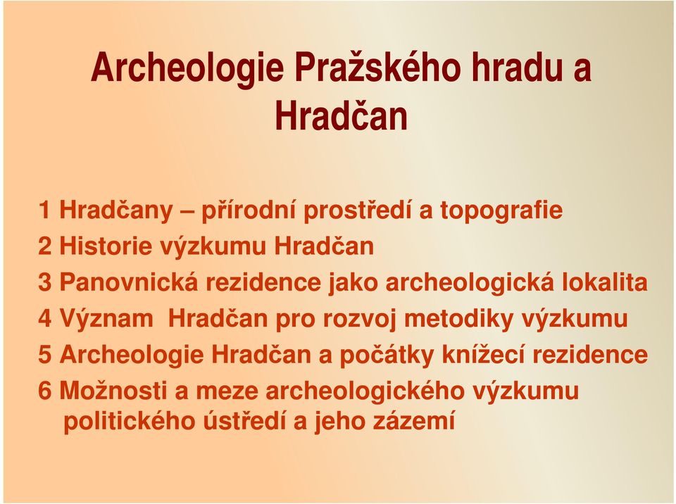 Význam Hradčan pro rozvoj metodiky výzkumu 5 Archeologie Hradčan a počátky knížecí