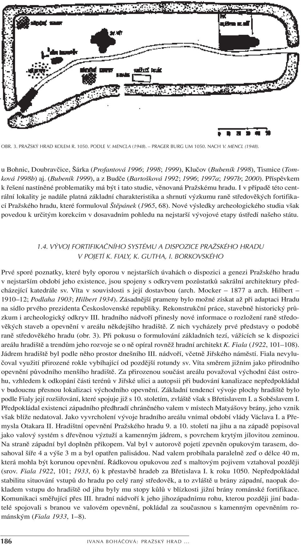 Příspěvkem k řešení nastíněné problematiky má být i tato studie, věnovaná Pražskému hradu.