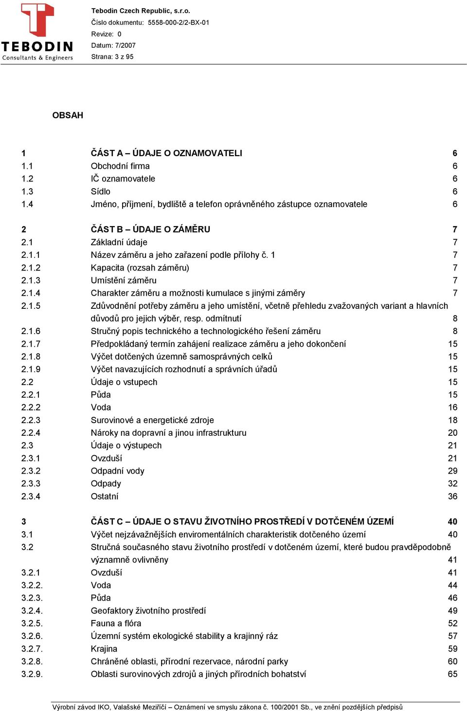 1.3 Umístění záměru 7 2.1.4 Charakter záměru a možnosti kumulace s jinými záměry 7 2.1.5 Zdůvodnění potřeby záměru a jeho umístění, včetně přehledu zvažovaných variant a hlavních důvodů pro jejich výběr, resp.