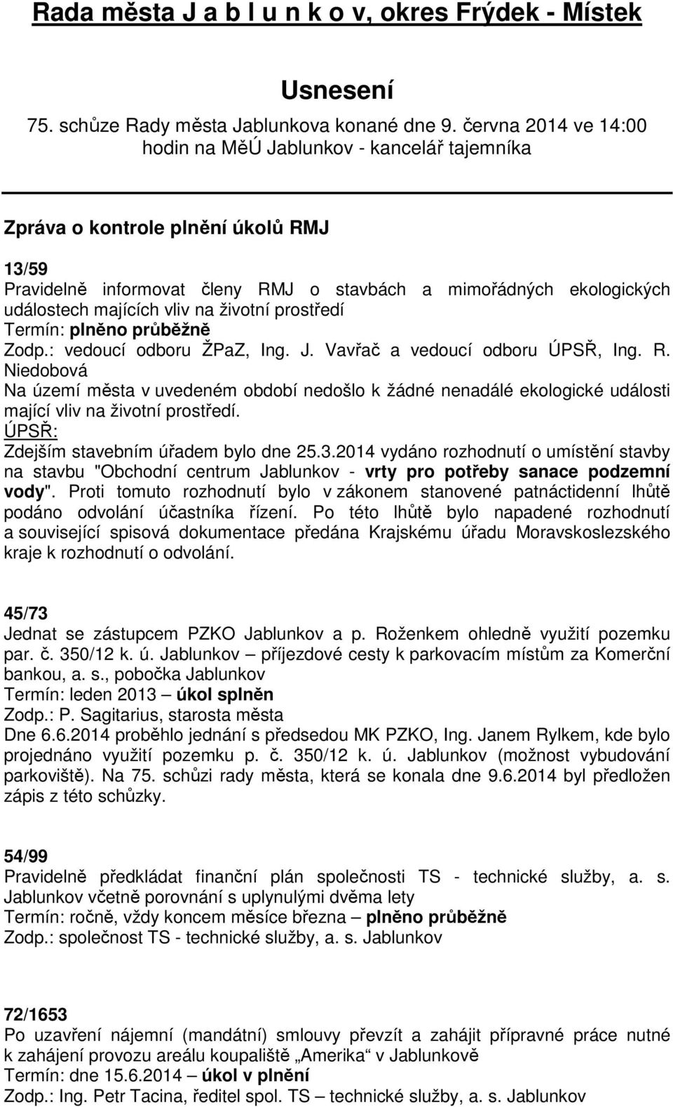 vliv na životní prostředí Termín: plněno průběžně Zodp.: vedoucí odboru ŽPaZ, Ing. J. Vavřač a vedoucí odboru ÚPSŘ, Ing. R.