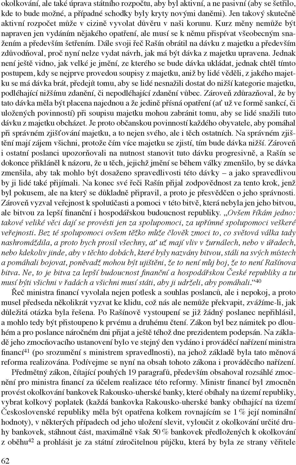 Kurz měny nemůže být napraven jen vydáním nějakého opatření, ale musí se k němu přispívat všeobecným snažením a především šetřením.