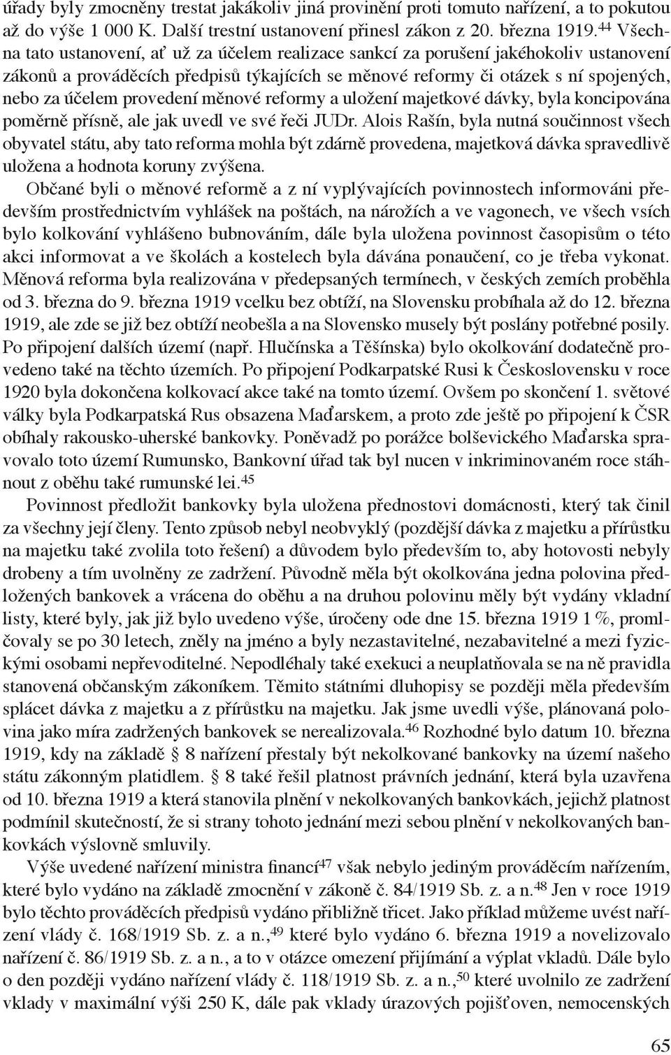 provedení měnové reformy a uložení majetkové dávky, byla koncipována poměrně přísně, ale jak uvedl ve své řeči JUDr.