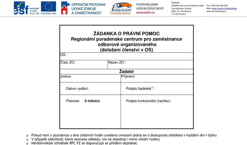 Pokud není v poznámce u dne úředních hodin uvedeno omezení jedná se o dostupnost střediska v každém dni v týdnu V případě