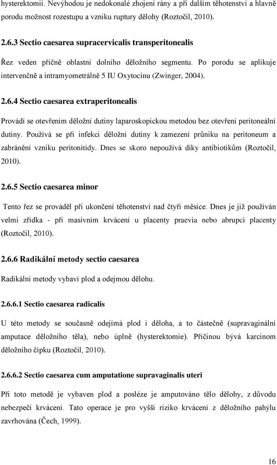 4 Sectio caesarea extraperitonealis Provádí se otevřením děložní dutiny laparoskopickou metodou bez otevření peritoneální dutiny.