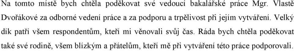 vytváření. Velký dík patří všem respondentům, kteří mi věnovali svůj čas.