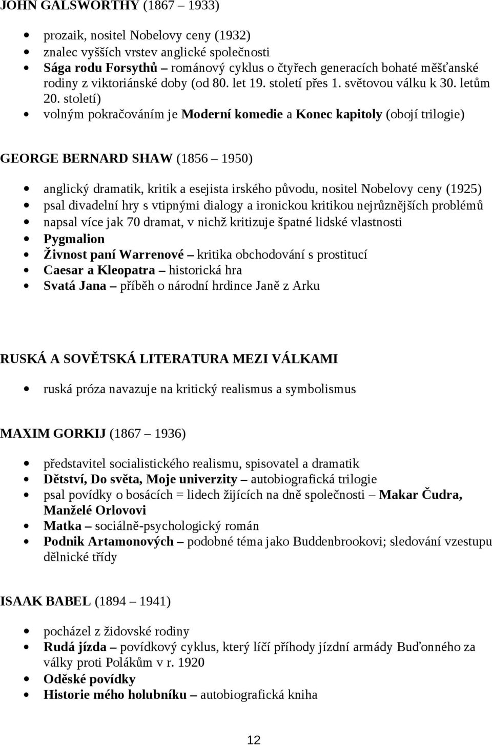 století) volným pokračováním je Moderní komedie a Konec kapitoly (obojí trilogie) GEORGE BERNARD SHAW (1856 1950) anglický dramatik, kritik a esejista irského původu, nositel Nobelovy ceny (1925)