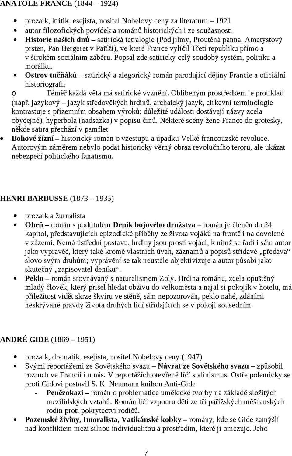 Popsal zde satiricky celý soudobý systém, politiku a morálku. Ostrov tučňáků satirický a alegorický román parodující dějiny Francie a oficiální historiografii o Téměř každá věta má satirické vyznění.