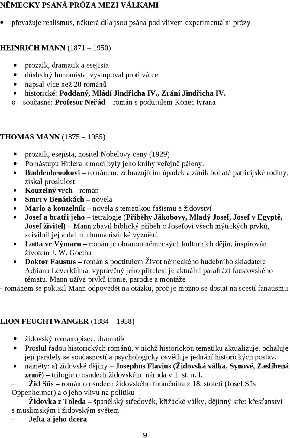 o současné: Profesor Neřád román s podtitulem Konec tyrana THOMAS MANN (1875 1955) prozaik, esejista, nositel Nobelovy ceny (1929) Po nástupu Hitlera k moci byly jeho knihy veřejně páleny.