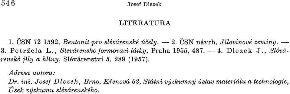 7. 4. Dlezek J., Slévárenské jíly a hlíny, Slévárenství 5, 289 (1957). Aresa autora: Dr.