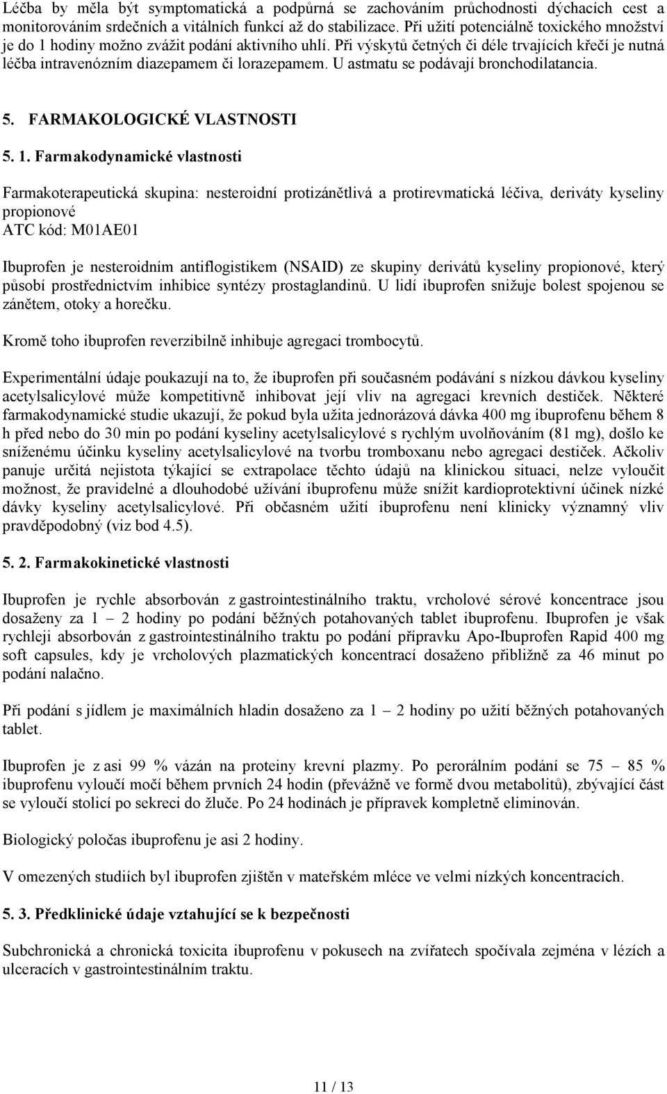 U astmatu se podávají bronchodilatancia. 5. FARMAKOLOGICKÉ VLASTNOSTI 5. 1.