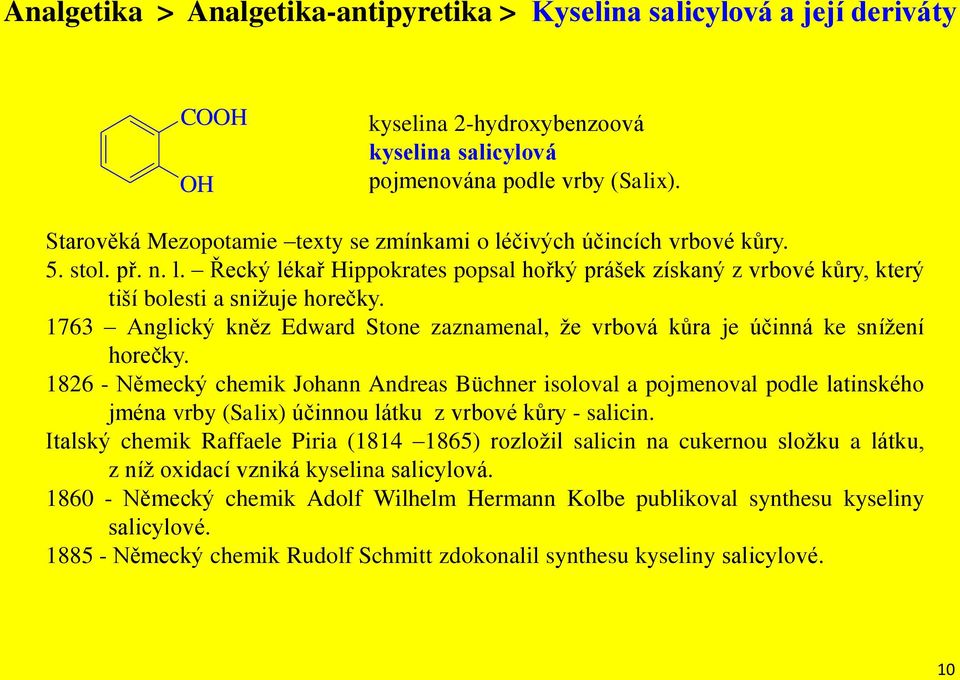 1763 Anglický kněz Edward Stone zaznamenal, že vrbová kůra je účinná ke snížení horečky.