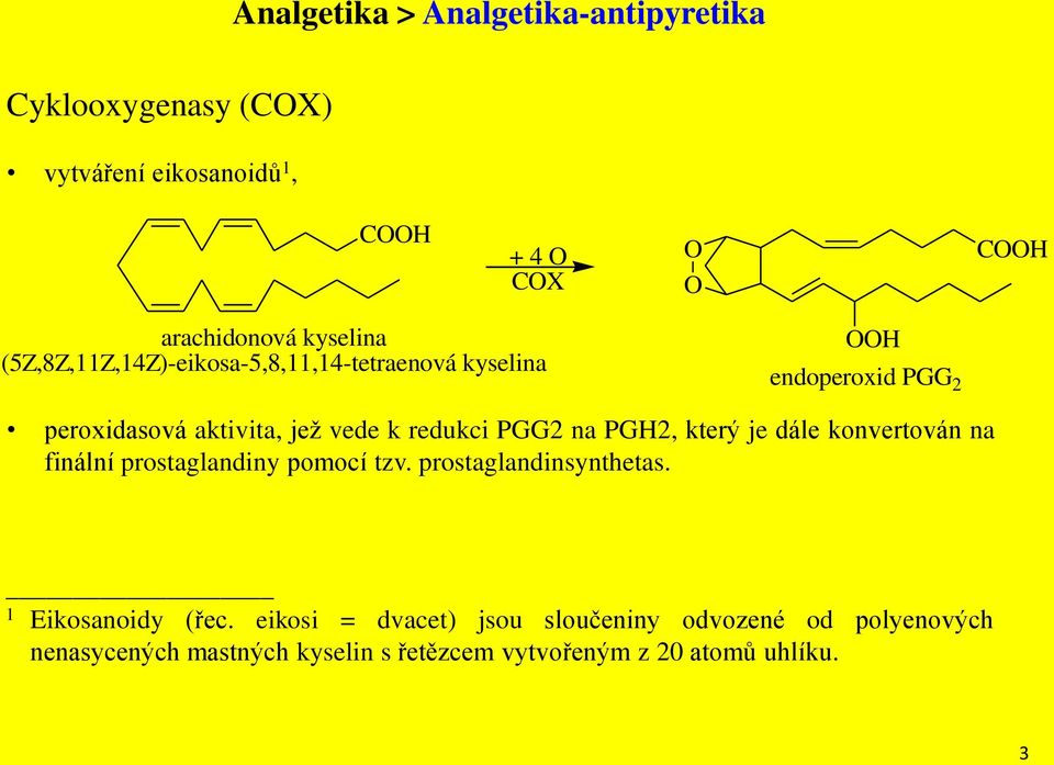 na PGH2, který je dále konvertován na finální prostaglandiny pomocí tzv. prostaglandinsynthetas. 1 Eikosanoidy (řec.