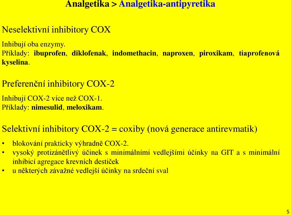 Preferenční inhibitory CX-2 Inhibují CX-2 více než CX-1. Příklady: nimesulid, meloxikam.