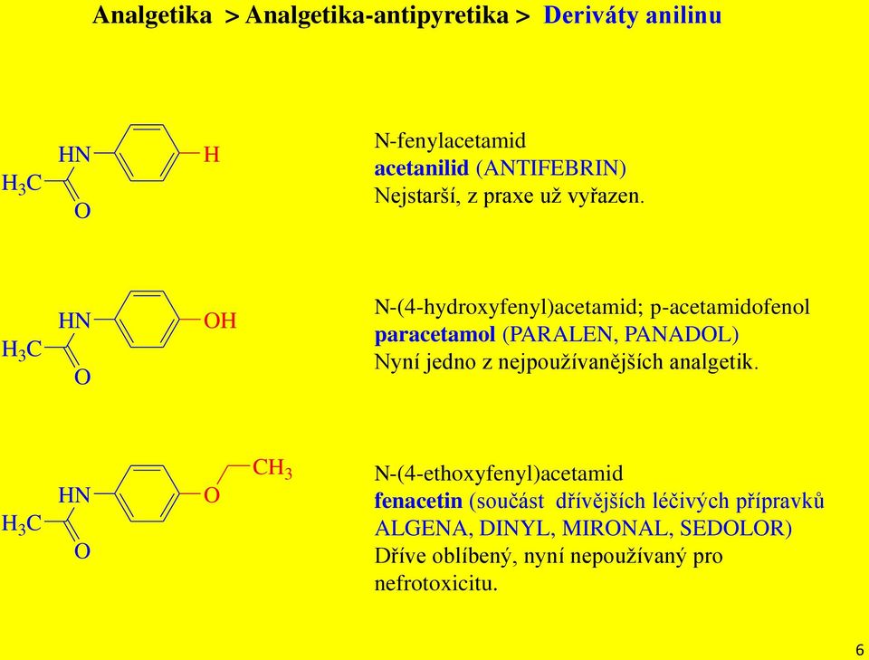 H 3 C H H -(4-hydroxyfenyl)acetamid; p-acetamidofenol paracetamol (PARALE, PAADL) yní jedno z