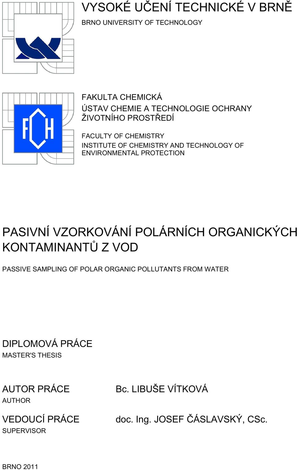 VZRKVÁNÍ PLÁRNÍCH RGANICKÝCH KNTAMINANTŮ Z VD PASSIVE SAMPLING F PLAR RGANIC PLLUTANTS FRM WATER DIPLMVÁ