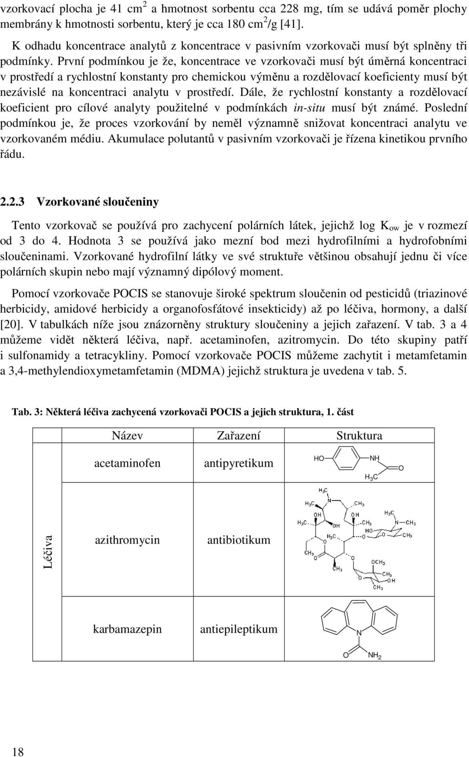 První podmínkou je že, koncentrace ve vzorkovači musí být úměrná koncentraci v prostředí a rychlostní konstanty pro chemickou výměnu a rozdělovací koeficienty musí být nezávislé na koncentraci