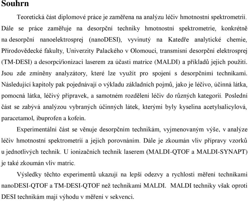 Palackého v Olomouci, transmisní desorpční elektrosprej (TM-DESI) a desorpci/ionizaci laserem za účasti matrice (MALDI) a příkladů jejich použití.