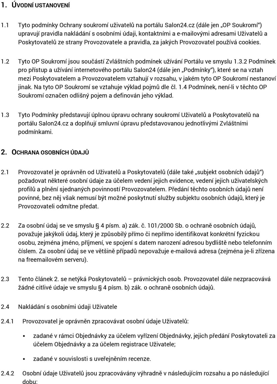 používá cookies. 1.2 Tyto OP Soukromí jsou součástí Zvláštních podmínek užívání Portálu ve smyslu 1.3.