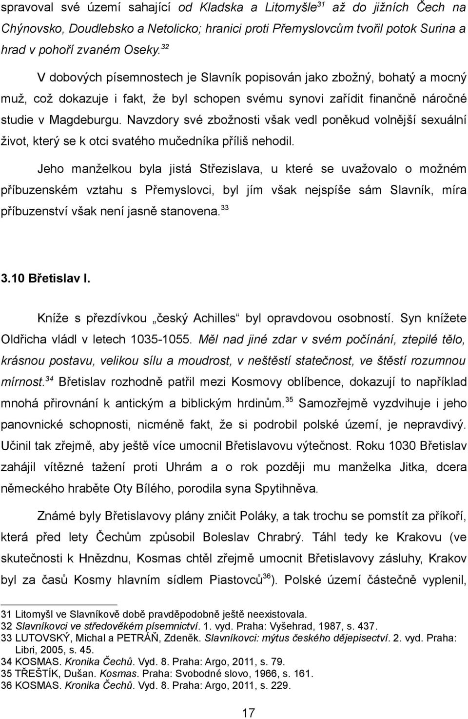 Navzdory své zbožnosti však vedl poněkud volnější sexuální život, který se k otci svatého mučedníka příliš nehodil.