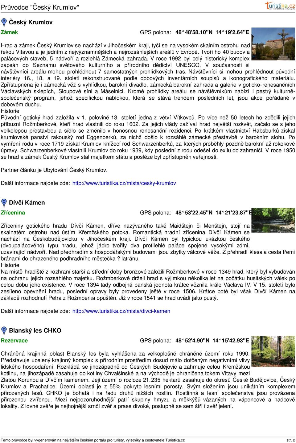 Tvoří ho 40 budov a palácových staveb, 5 nádvoří a rozlehlá Zámecká zahrada. V roce 1992 byl celý historický komplex zapsán do Seznamu světového kulturního a přírodního dědictví UNESCO.