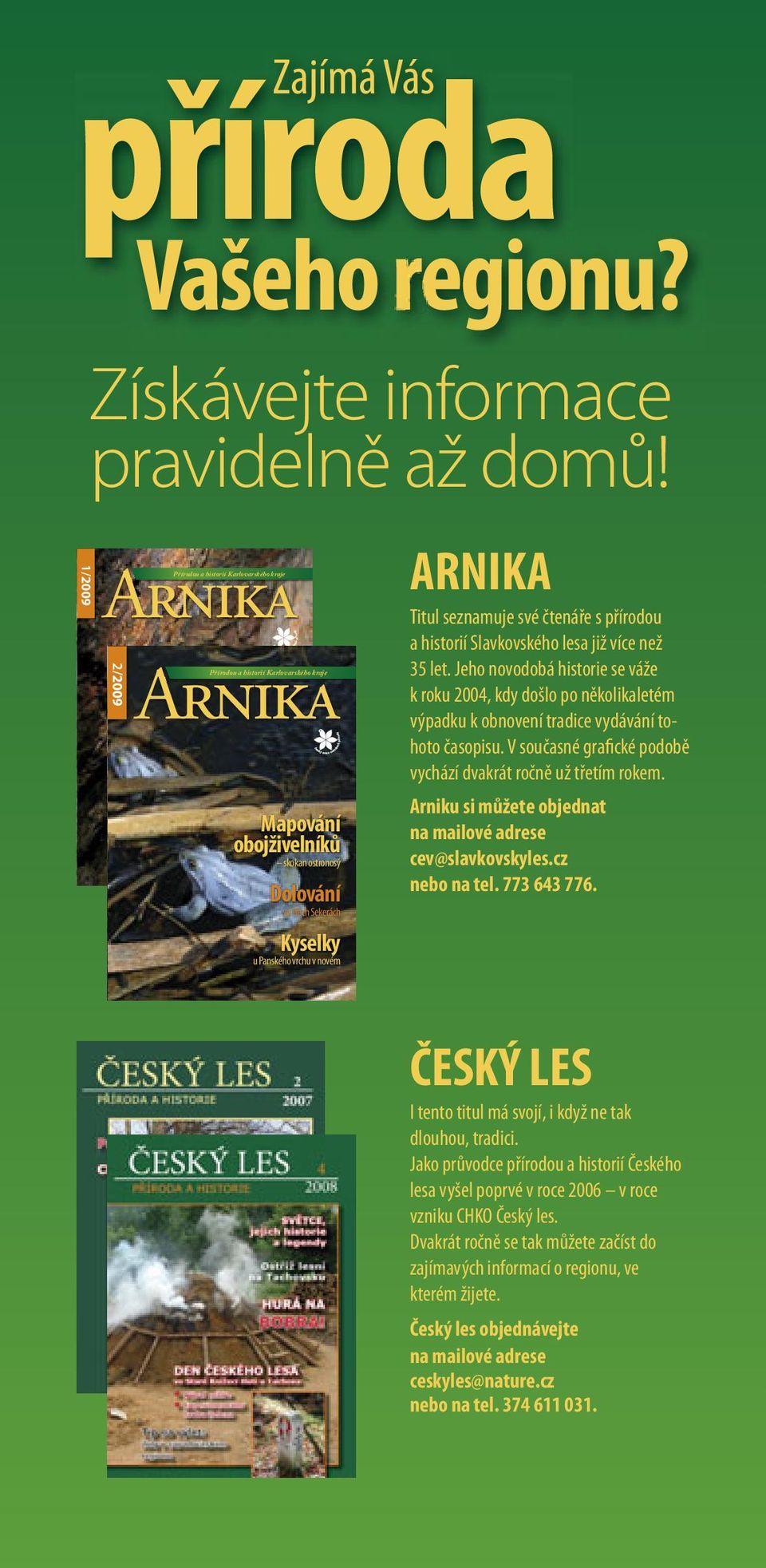 průzkumů obojživelníků minerálních vod na Číhané skokan ostronosý Dolování ve Třech Sekerách Kyselky u Panského vrchu v novém ARNIKA Titul seznamuje své čtenáře s přírodou a historií Slavkovského