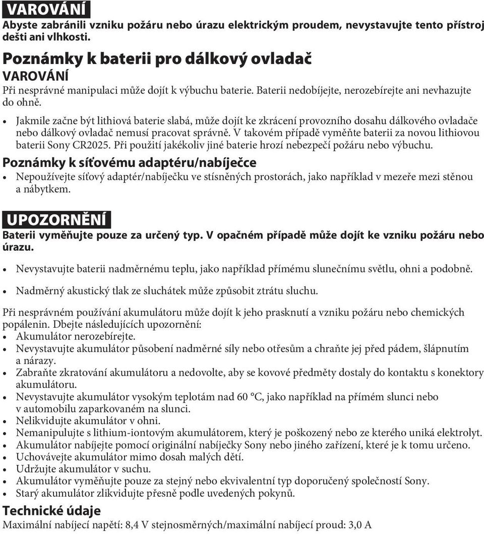 Jakmile začne být lithiová baterie slabá, může dojít ke zkrácení provozního dosahu dálkového ovladače nebo dálkový ovladač nemusí pracovat správně.