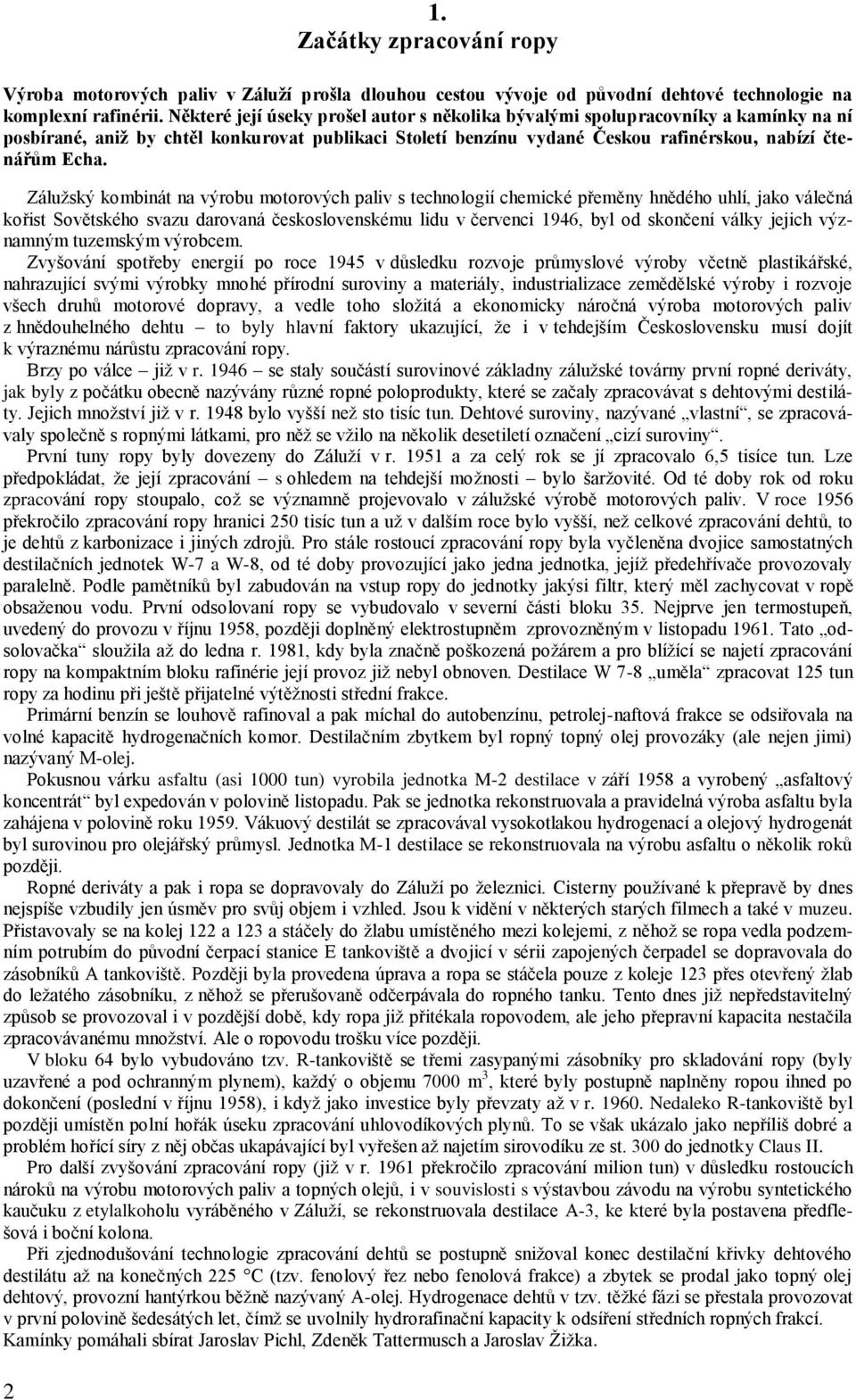 Zálužský kombinát na výrobu motorových paliv s technologií chemické přeměny hnědého uhlí, jako válečná kořist Sovětského svazu darovaná československému lidu v červenci 1946, byl od skončení války