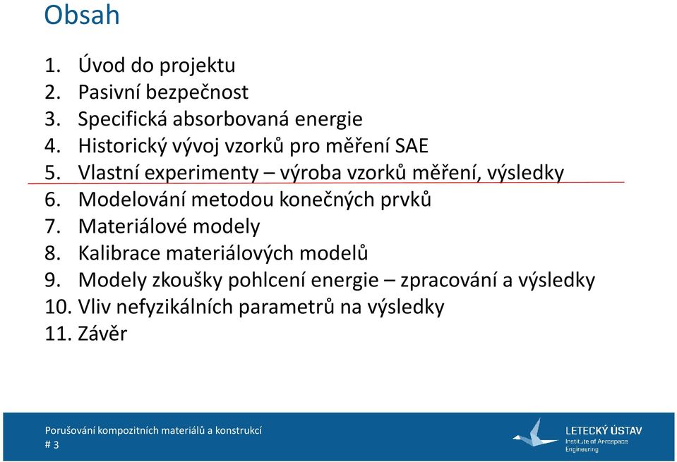 Modelování metodou konečných prvků 7. Materiálové modely 8. Kalibrace materiálových modelů 9.