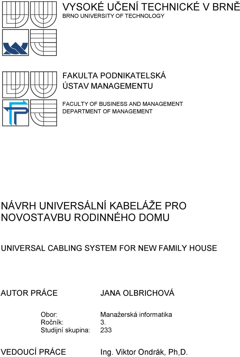 KABELÁŽE PRO NOVOSTAVBU RODINNÉHO DOMU UNIVERSAL CABLING SYSTEM FOR NEW FAMILY HOUSE AUTOR PRÁCE