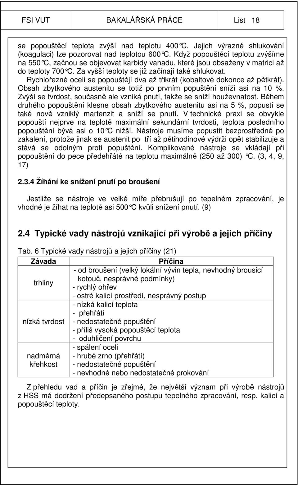 Rychlořezné oceli se popouštějí dva až třikrát (kobaltové dokonce až pětkrát). Obsah zbytkového austenitu se totiž po prvním popuštění sníží asi na 10 %.