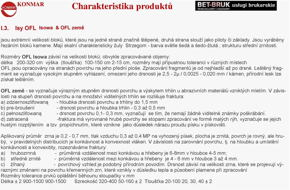 Rozměry OFL Isowa závisí na velikosti bloků; obvykle zpracovávané objemy: délka 200-320 cm výška (tloušťka) 100-150 cm 2-15 cm, rozměry mají přípustnou toleranci v různých místech OFL jsou opracovány