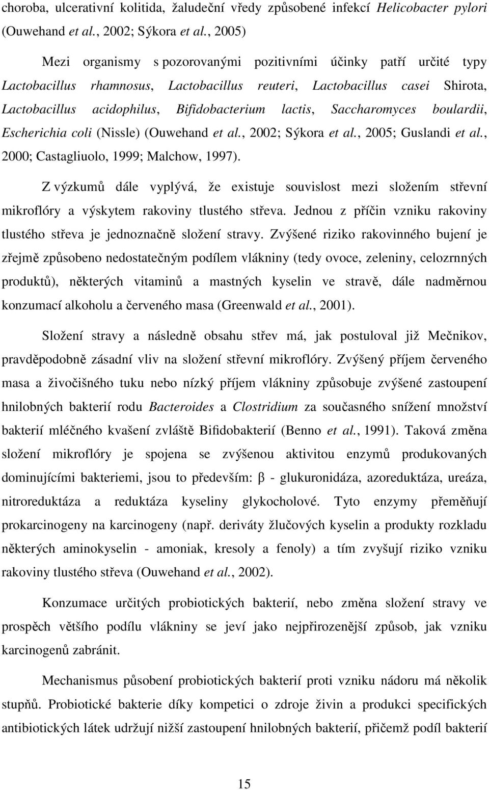 lactis, Saccharomyces boulardii, Escherichia coli (Nissle) (Ouwehand et al., 2002; Sýkora et al., 2005; Guslandi et al., 2000; Castagliuolo, 1999; Malchow, 1997).