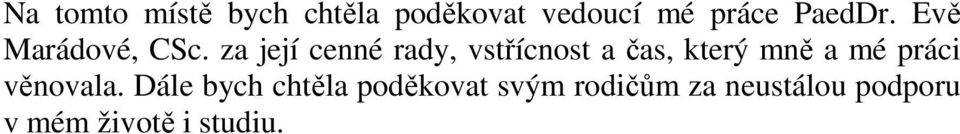 za její cenné rady, vstřícnost a čas, který mně a mé práci