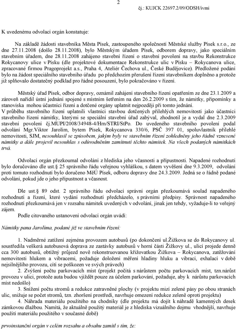 2008), bylo Městským úřadem Písek, odborem dopravy, jako speciálním stavebním úřadem, dne 28.11.