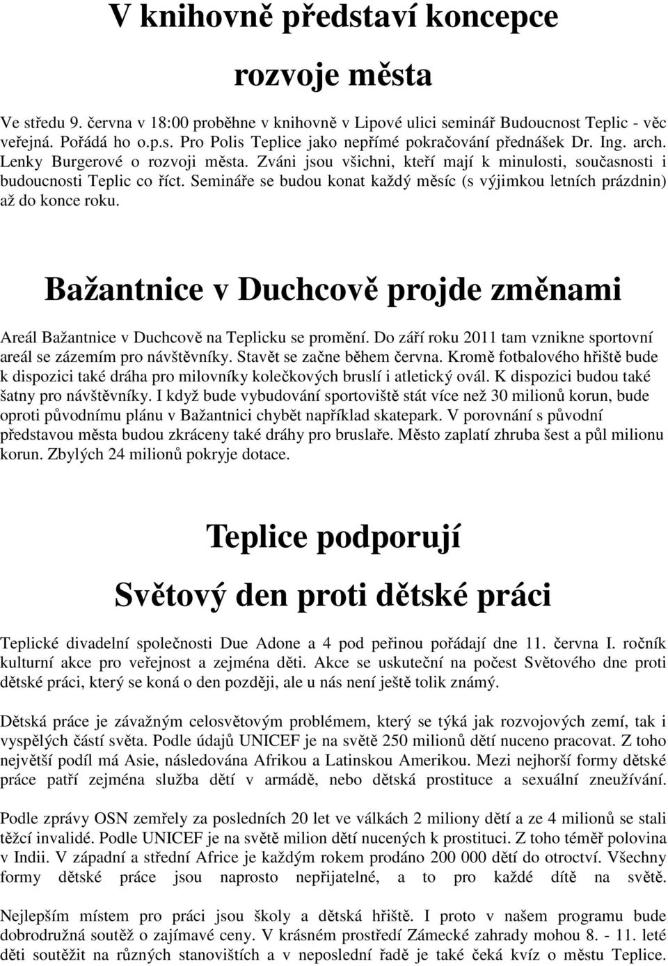 Semináře se budou konat každý měsíc (s výjimkou letních prázdnin) až do konce roku. Bažantnice v Duchcově projde změnami Areál Bažantnice v Duchcově na Teplicku se promění.