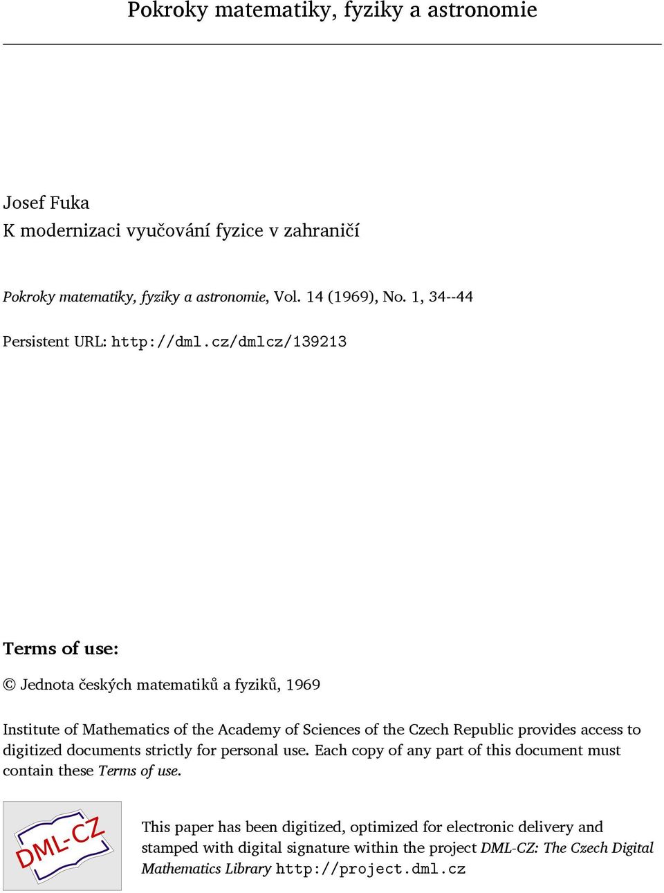 cz/dmlcz/139213 Terms of use: Jednota českých matematiků a fyziků, 1969 Institute of Mathematics of the Academy of Sciences of the Czech Republic provides access to