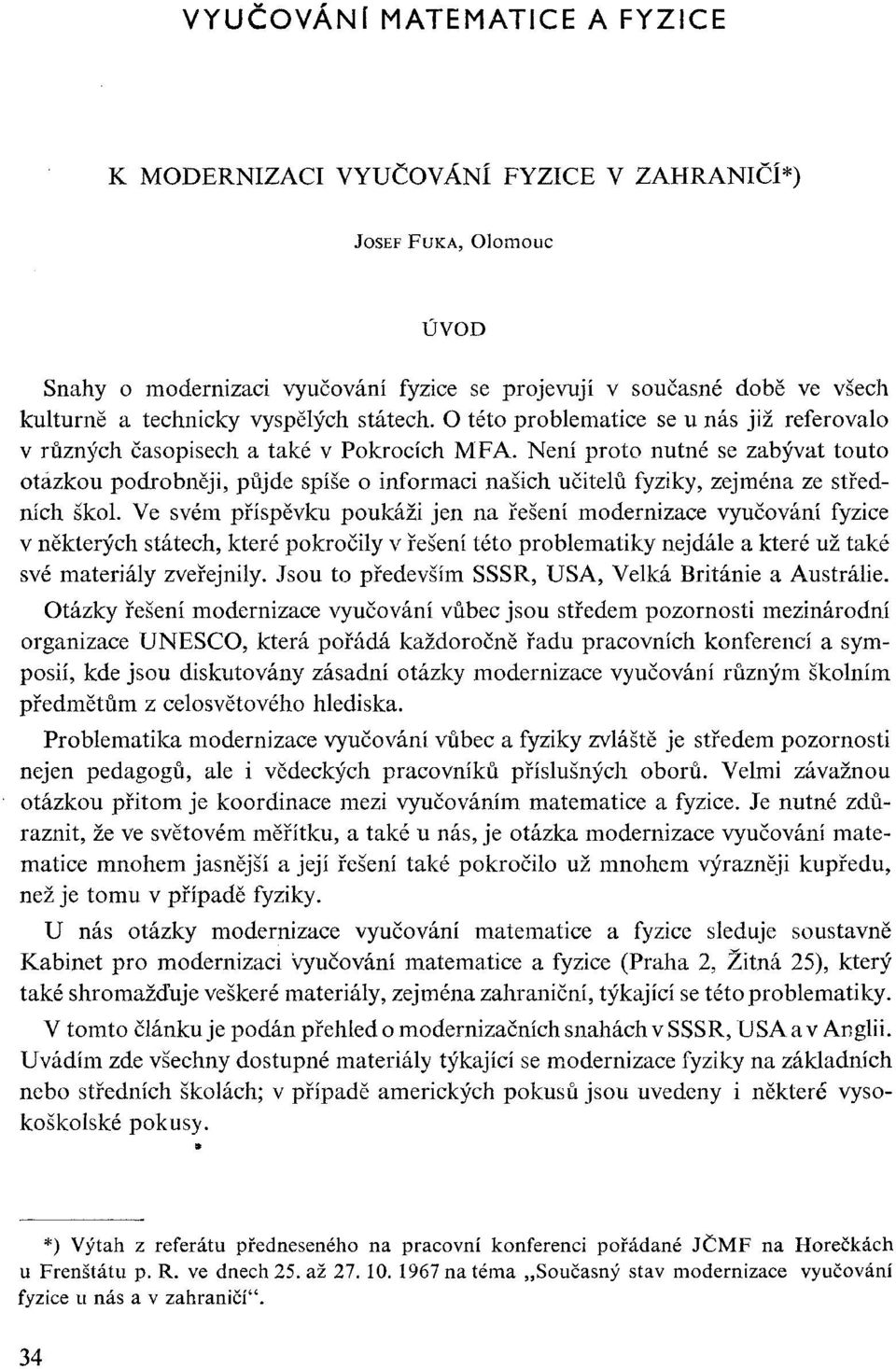 Není proto nutné se zabývat touto otázkou podrobněji, půjde spíše o informaci našich učitelů fyziky, zejména ze středních Škol.