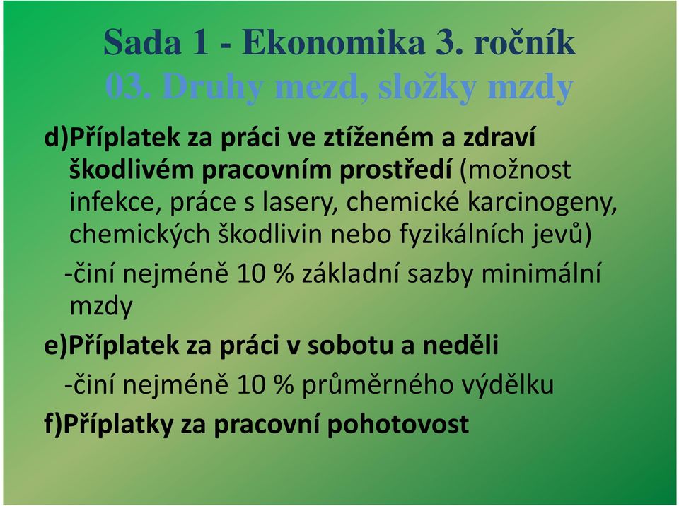 fyzikálních jevů) -činí nejméně 10 % základní sazby minimální mzdy e)příplatek za