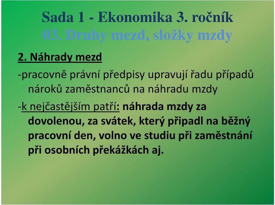 nejčastějším patří:náhrada mzdy za dovolenou, za svátek, který připadl