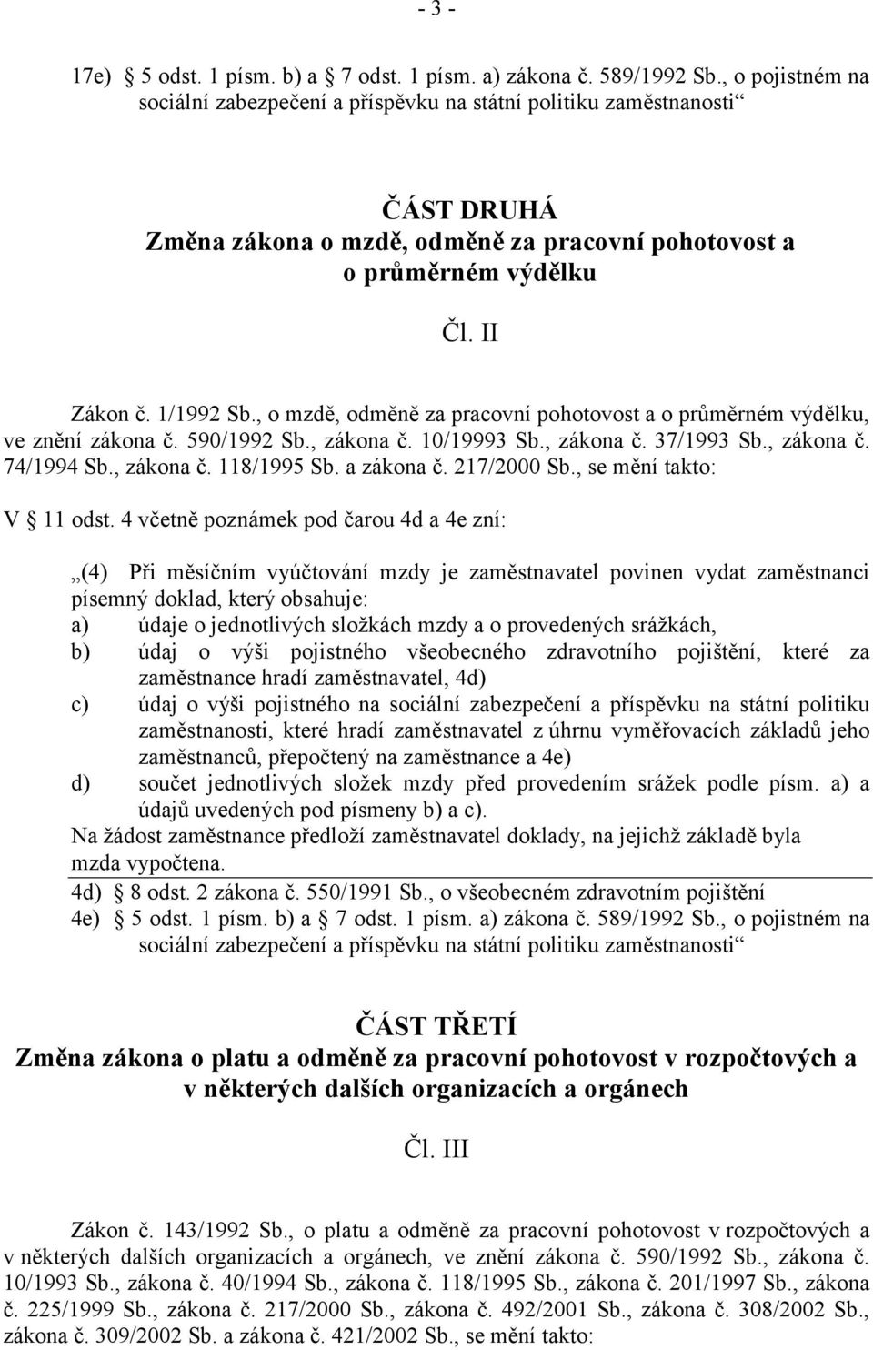 , o mzdě, odměně za pracovní pohotovost a o průměrném výdělku, ve znění zákona č. 590/1992 Sb., zákona č. 10/19993 Sb., zákona č. 37/1993 Sb., zákona č. 74/1994 Sb., zákona č. 118/1995 Sb. a zákona č.